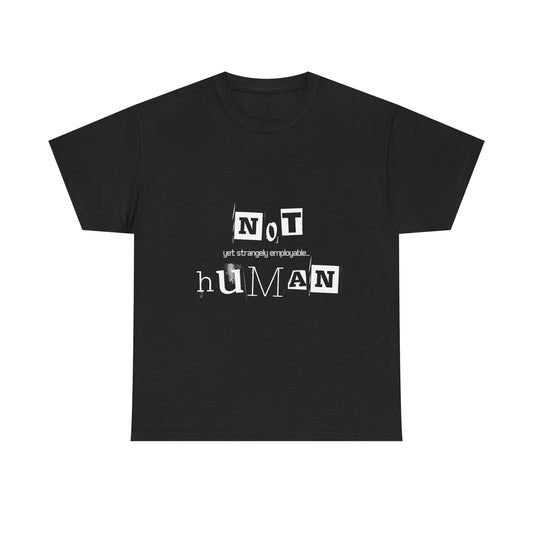 Unisex Heavy Cotton Tee - "Not Human Yet Strangely Employable" T-Shirt, Funny Graphic Tee, Gift for Introverts, Quirky Humor Shirt, Casual